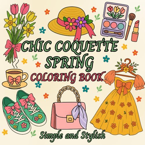 Chic Coquette Spring Coloring Book: 45 Simple and Stylish Designs Inspired by Flowers, Fashion & Springtime Whimsy von Independently published