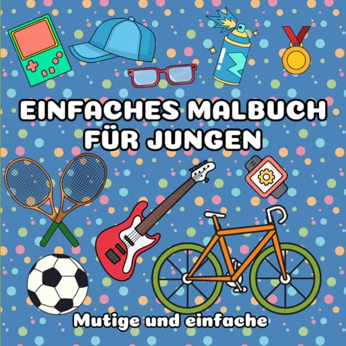 Einfaches Malbuch für Jungen: 40 mutige und einfache Designs zum Ausmalen Einfaches Malbuch für Jungen: 40 mutige und einfache Designs zum Ausmalen von Independently published