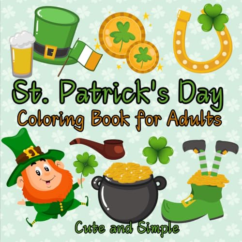 St. Patrick’s Day Coloring Book for Adults: 40 Lucky, Cute and Simple Pages to Spark Joy and Creativity St. Patrick’s Day Coloring Book for Adults: 40 Lucky, Cute and Simple Pages to Spark Joy and Creativity von Independently published
