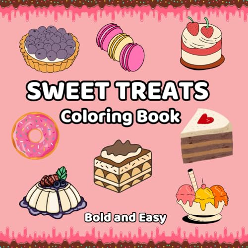 Sweet Treats Coloring Book Bold and Easy: with 45 Simple and Relaxing Dessert Designs for Kids and Adults Sweet Treats Coloring Book Bold and Easy: with 45 Simple and Relaxing Dessert Designs for Kids and Adults