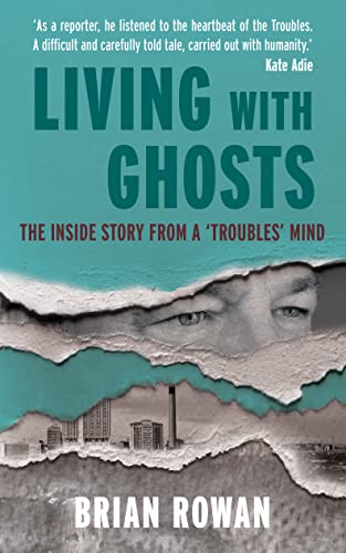 Living with Ghosts: The Inside Story from a "Troubles" Mind von Merrion Press