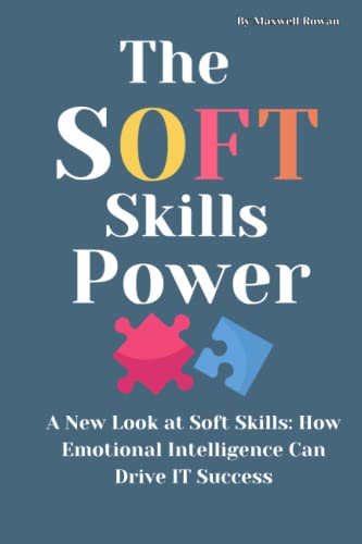the soft skills power: A New Look at Soft Skills: How Emotional Intelligence Can Drive IT Success von Independently published