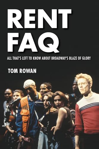 Rent FAQ: All That's Left to Know About Broadway's Blaze of Glory von Applause Books
