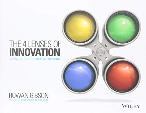 The Four Lenses of Innovation: A Power Tool for Creative Thinking
