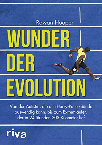 Wunder der Evolution: Von der Autistin, die alle Harry-Potter-Bände auswendig kann, bis zum Extremläufer, der in 24 Stunden 303 Kilometer lief von RIVA