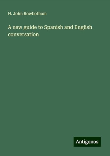 A new guide to Spanish and English conversation