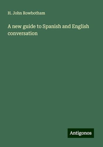 A new guide to Spanish and English conversation von Antigonos Verlag