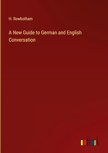 A New Guide to German and English Conversation von Outlook Verlag