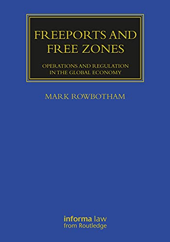 Freeports and Free Zones: Operations and Regulation in the Global Economy (Maritime and Transport Law Library) von Informa Law