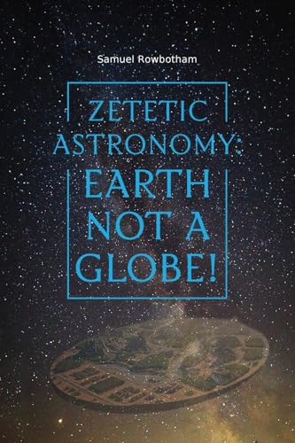Zetetic Astronomy: Earth Not a Globe! von Antiquarius