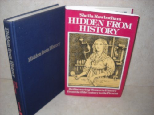 Hidden from history;: Rediscovering women in history from the 17th century to the present