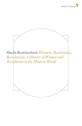 Women, Resistance and Revolution: A History Of Women And Revolution In The Modern World (Radical Thinkers, Band 8)