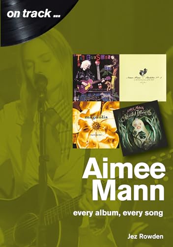 Aimee Mann: Every Album, Every Song (On Track...) von Sonicbond Publishing