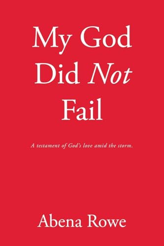 My God Did Not Fail: A testament of God's love amid the storm. von Westbow Press