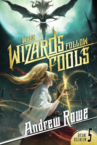 When Wizards Follow Fools (Arcane Ascension, Band 5)
