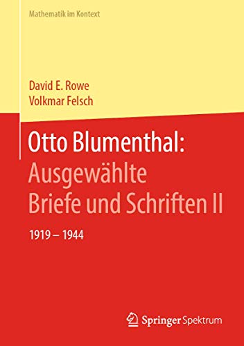 Otto Blumenthal: Ausgewählte Briefe und Schriften II: 1919 – 1944 (Mathematik im Kontext, Band 2)