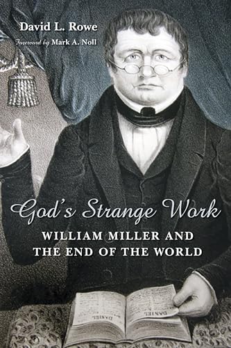 God's Strange Work: William Miller and the End of the World (Library of Religious Biography)