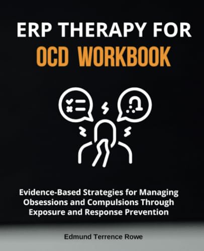 ERP Therapy for OCD Workbook: Evidence-Based Strategies for Managing Obsessions and Compulsions Through Exposure and Response Prevention ERP Therapy for OCD Workbook: Evidence-Based Strategies for Managing Obsessions and Compulsions Through Exposure and Response Prevention von TherapyBooks Publishing