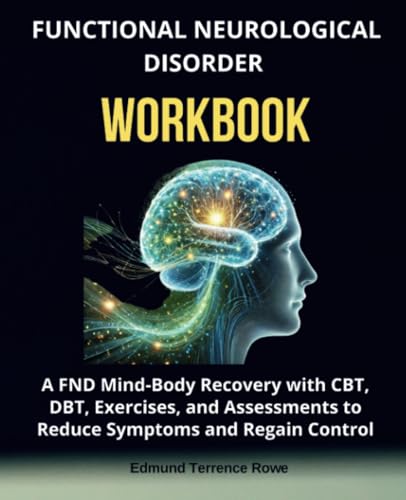 Functional Neurological Disorder Workbook: A FND Mind-Body Recovery with CBT, DBT, Exercises, and Assessments to Reduce Symptoms and Regain Control von TherapyBooks Publishing