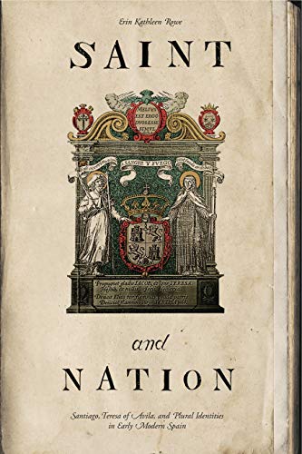 Saint and Nation: Santiago, Theresa of Avila, and Plural Identities in Early Modern Spain von Penn State University Press