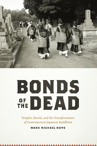 Bonds of the Dead: Temples, Burial, and the Transformation of Contemporary Japanese Buddhism (Buddhism and Modernity) von University of Chicago Press
