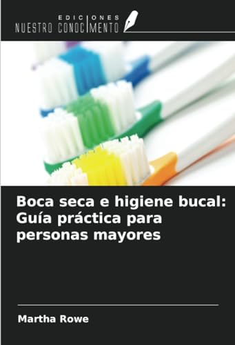 Boca seca e higiene bucal: Guía práctica para personas mayores von Ediciones Nuestro Conocimiento