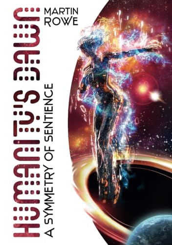 Humanity's Dawn: A Symmetry of Sentience: An Epic Hard Military Science Space Opera