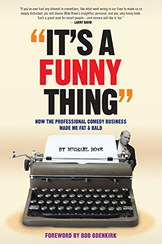 It’s A Funny Thing: How the Professional Comedy Business Made Me Fat & Bald