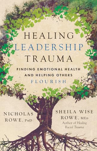 Healing Leadership Trauma: Finding Emotional Health and Helping Others Flourish von IVP