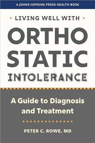 Living Well With Orthostatic Intolerance: A Guide to Diagnosis and Treatment (A Johns Hopkins Press Health Book)