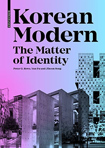 Korean Modern: The Matter of Identity: An Exploration into Modern Architecture in an East Asian Country (Birkhauser)