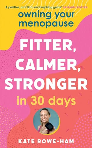 Owning Your Menopause: Fitter, Calmer, Stronger in 30 Days: This is not just another menopause book – this is your life manual Owning Your Menopause: Fitter, Calmer, Stronger in 30 Days: This is not just another menopause book – this is your life manual