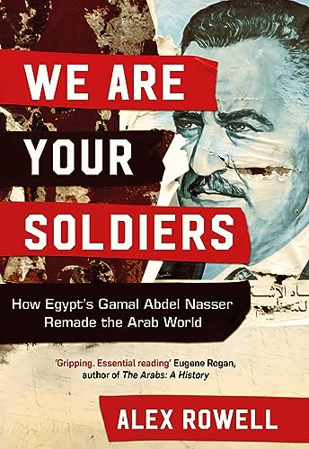 We Are Your Soldiers: How Egypt's Gamal Abdel Nasser Remade the Arab World von Simon & Schuster UK