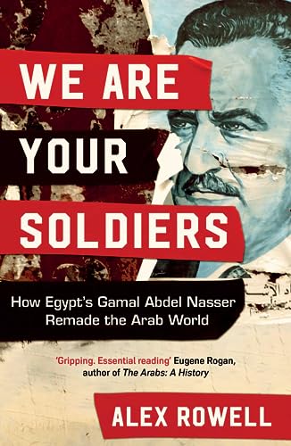 We Are Your Soldiers: How Egypt's Gamal Abdel Nasser Remade the Arab World von Simon + Schuster UK