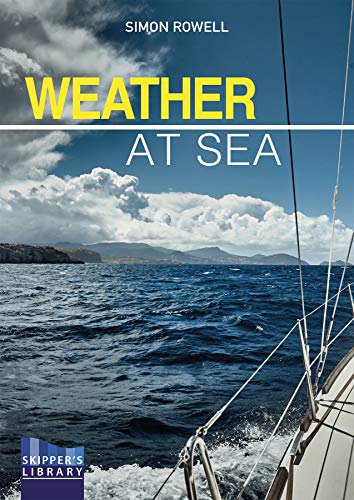 Weather at Sea: A Cruising Skipper's Guide to the Weathr: A Cruising Skipper's Guide to the Weather (Skipper's Library, Band 4)