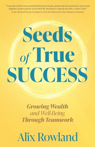 Seeds of True Success: Growing Wealth and Well-Being Through Teamwork Seeds of True Success: Growing Wealth and Well-Being Through Teamwork von Manuscripts LLC
