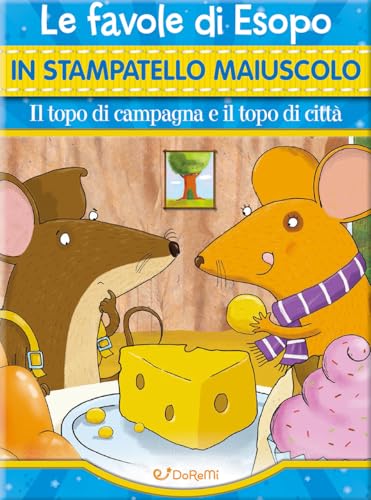 Il topo di campagna e il topo di città. Ediz. a colori (Fiabe in stampatello)