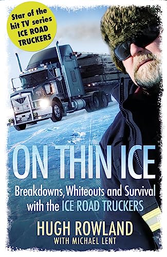 On Thin Ice: Breakdowns, Whiteouts and Survival with the Ice Road Truckers