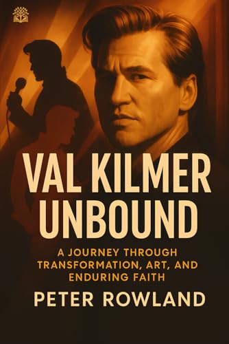 Val Kilmer Unbound: A Journey Through Transformation, Art, and Enduring Faith von Independently published