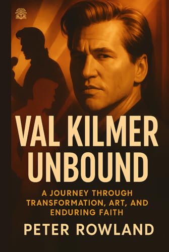 Val Kilmer Unbound: A Journey Through Transformation, Art, and Enduring Faith von Independently published