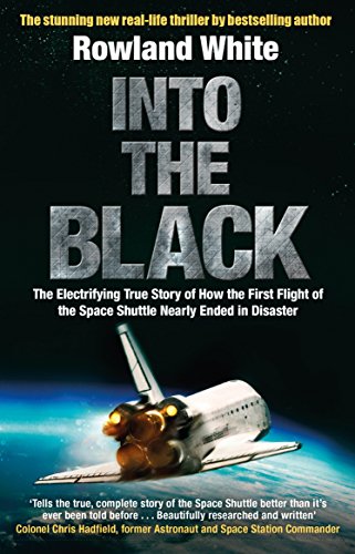 Into the Black: The electrifying true story of how the first flight of the Space Shuttle nearly ended in disaster