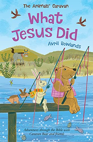 What Jesus Did: Adventures through the Bible with Caravan Bear and friends (The Animals' Caravan) von Lion Children's Bks