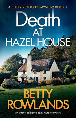 Death at Hazel House: An utterly addictive cozy murder mystery (A Sukey Reynolds Mystery, Band 1)