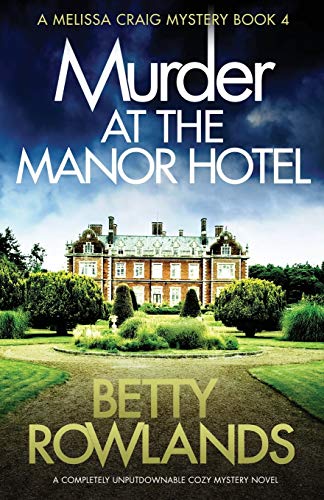 Murder at the Manor Hotel: A completely unputdownable cozy mystery novel (A Melissa Craig Mystery, Band 4)
