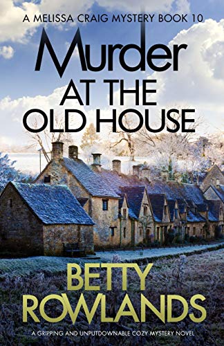 Murder at the Old House: A gripping and unputdownable cozy mystery novel (A Melissa Craig Mystery, Band 10)