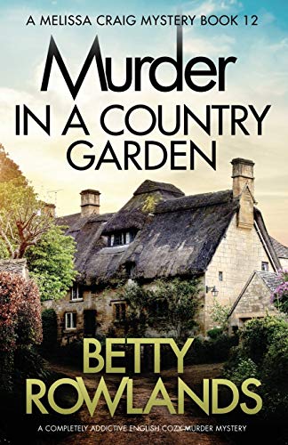 Murder in a Country Garden: A completely addictive English cozy murder mystery (A Melissa Craig Mystery, Band 12)