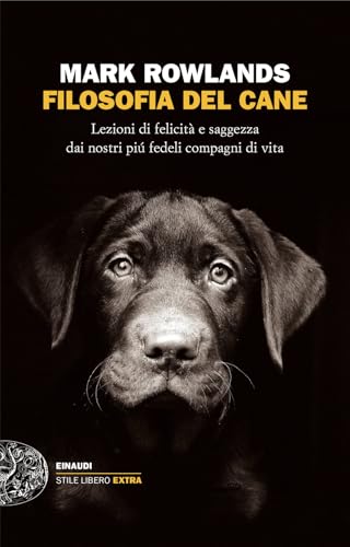 Filosofia del cane. Lezioni di felicità e saggezza dai nostri più fedeli compagni di vita (Einaudi. Stile libero extra) von Einaudi
