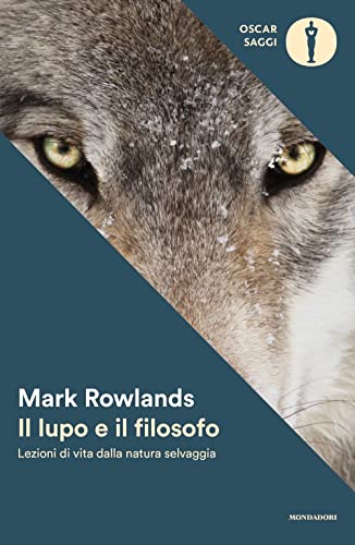 Il lupo e il filosofo. Lezioni di vita dalla natura selvaggia (Oscar saggi) von Mondadori