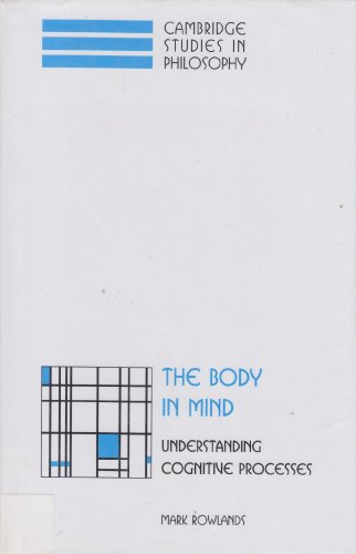 The Body in Mind: Understanding Cognitive Processes (Cambridge Studies in Philosophy) von Cambridge University Press