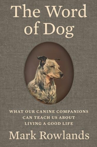 The Word of Dog: What Our Canine Companions Can Teach Us About Living a Good Life von Liveright Publishing Corporation